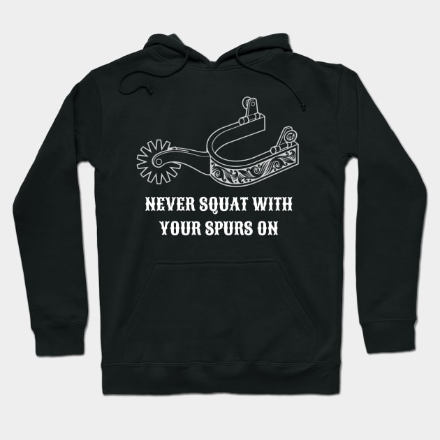 Never Squat With Your Spurs On (White) Hoodie by West CO Apparel 